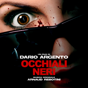 Dario Argento’s ‘Dark Glasses’ (Occhiali Neri) Original Soundtrack