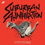 SUBURBAN ANNIHALATION (THE CALIFORNIA HARDCORE EXPLOSION FROM THE CITY TO THE BEACH: 1978-1983)