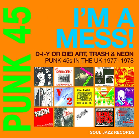 PUNK 45: I'm A Mess! D-I-Y Or DIE! Art, Trash & Neon - Punk 45s In The UK 1977-78