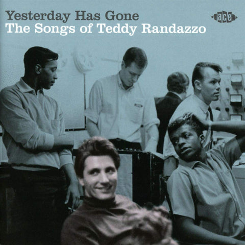 Yesterday Has Gone - The Songs Of Teddy Randazzo